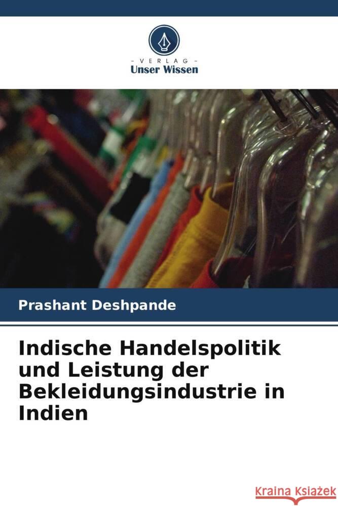 Indische Handelspolitik und Leistung der Bekleidungsindustrie in Indien Deshpande, Prashant 9786203614978