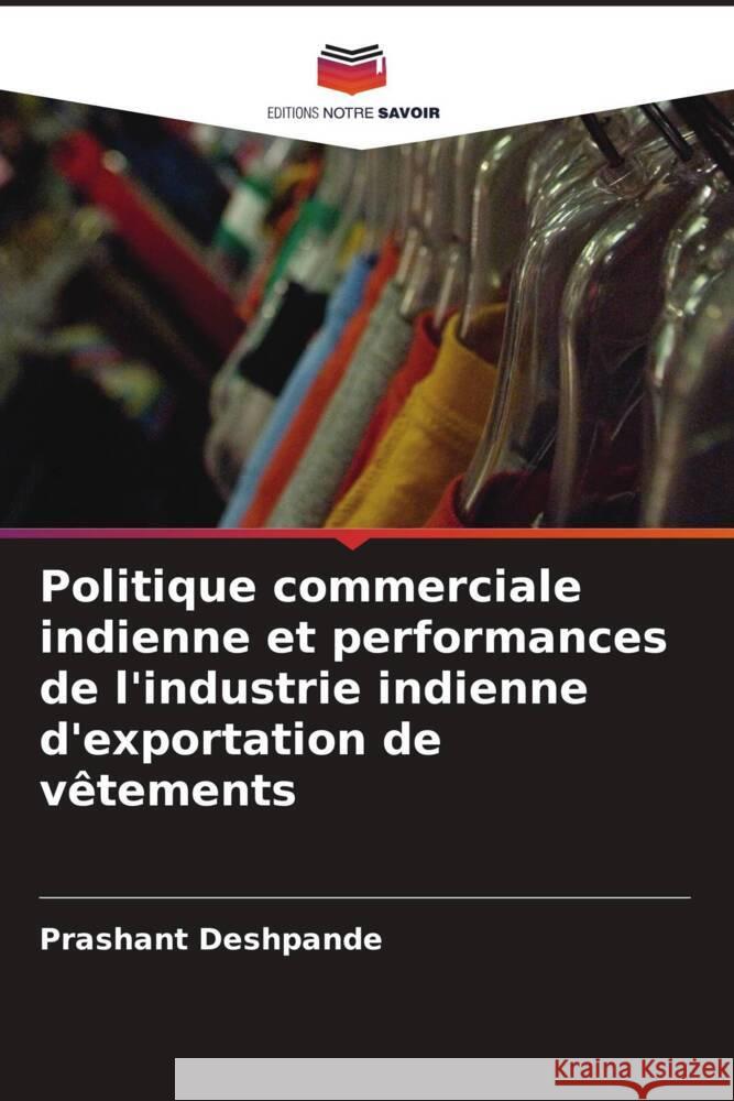 Politique commerciale indienne et performances de l'industrie indienne d'exportation de vêtements Deshpande, Prashant 9786203614992