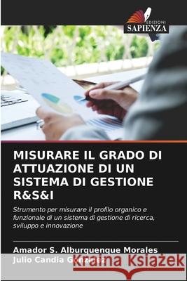 Misurare Il Grado Di Attuazione Di Un Sistema Di Gestione R&s&i Amador S Alburquenque Morales, Julio Candia González 9786203615487