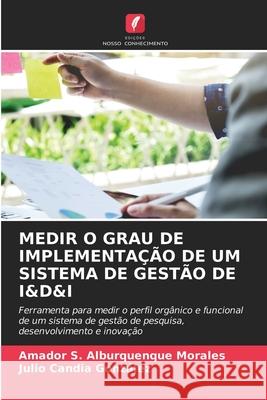 Medir O Grau de Implementação de Um Sistema de Gestão de I&d&i Amador S Alburquenque Morales, Julio Candia González 9786203615548