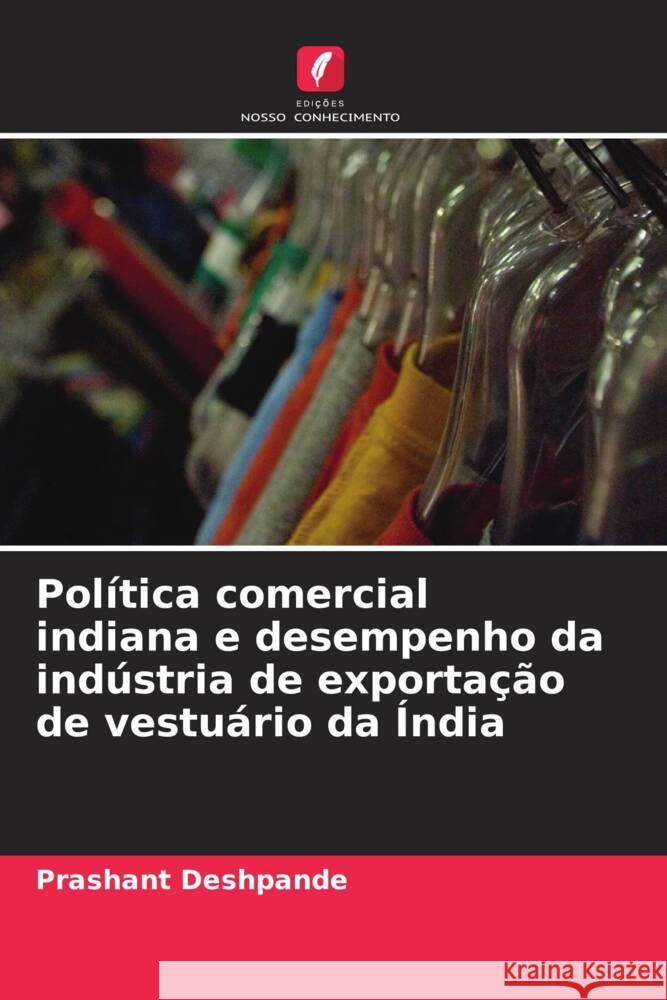 Política comercial indiana e desempenho da indústria de exportação de vestuário da Índia Deshpande, Prashant 9786203616507