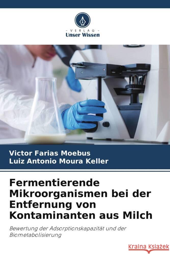 Fermentierende Mikroorganismen bei der Entfernung von Kontaminanten aus Milch Farias Moebus, Victor, Moura Keller, Luiz Antonio 9786203616613