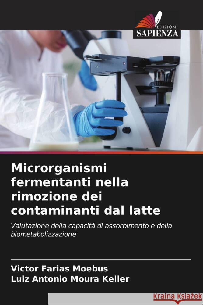 Microrganismi fermentanti nella rimozione dei contaminanti dal latte Farias Moebus, Victor, Moura Keller, Luiz Antonio 9786203616651