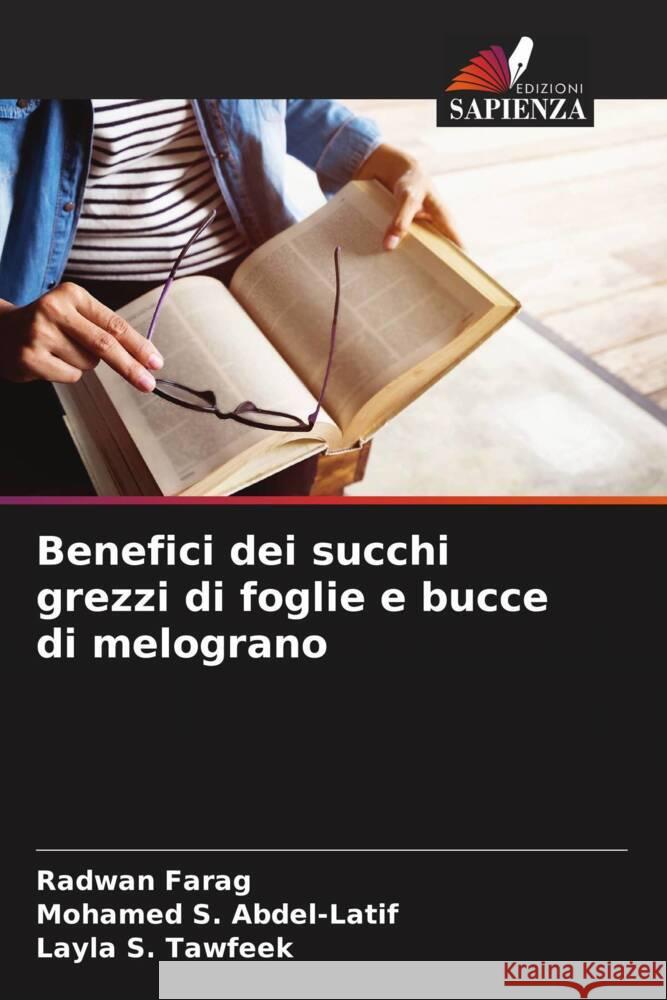 Benefici dei succhi grezzi di foglie e bucce di melograno Farag, Radwan, Abdel-Latif, Mohamed S., Tawfeek, Layla S. 9786203616712