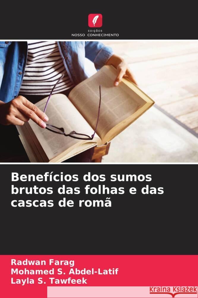 Benefícios dos sumos brutos das folhas e das cascas de romã Farag, Radwan, Abdel-Latif, Mohamed S., Tawfeek, Layla S. 9786203616811