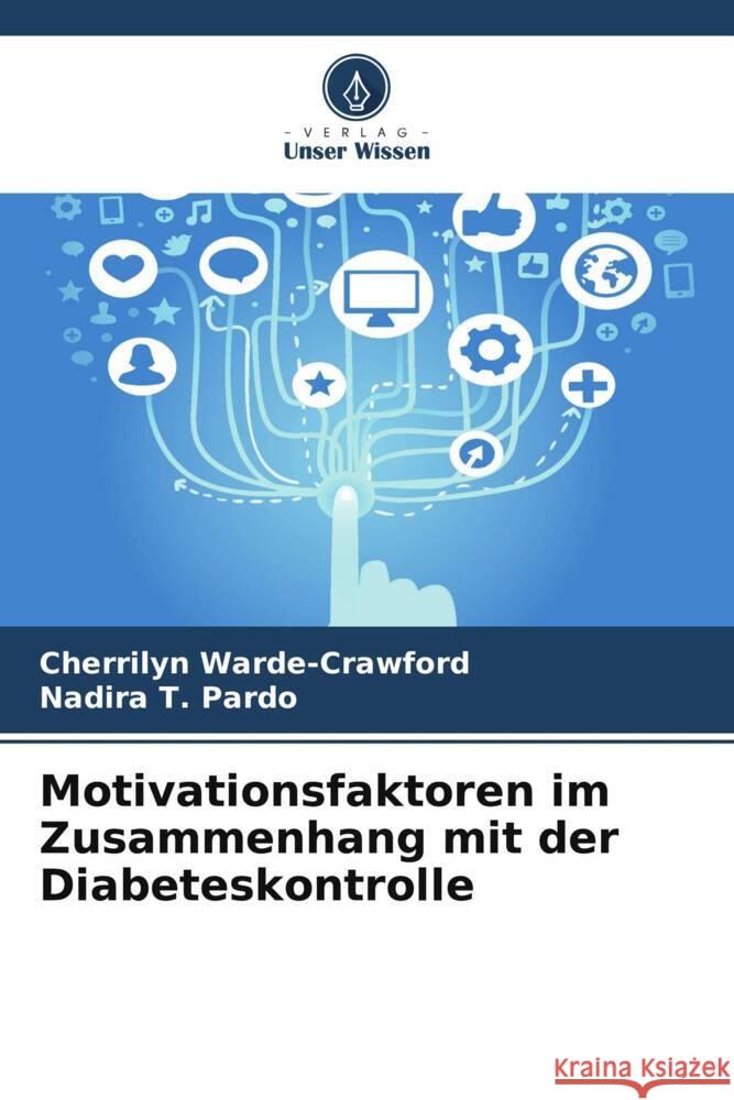 Motivationsfaktoren im Zusammenhang mit der Diabeteskontrolle Warde-Crawford, Cherrilyn, Pardo, Nadira T. 9786203616941 Verlag Unser Wissen