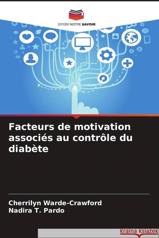 Facteurs de motivation associés au contrôle du diabète Warde-Crawford, Cherrilyn, Pardo, Nadira T. 9786203616965 Editions Notre Savoir