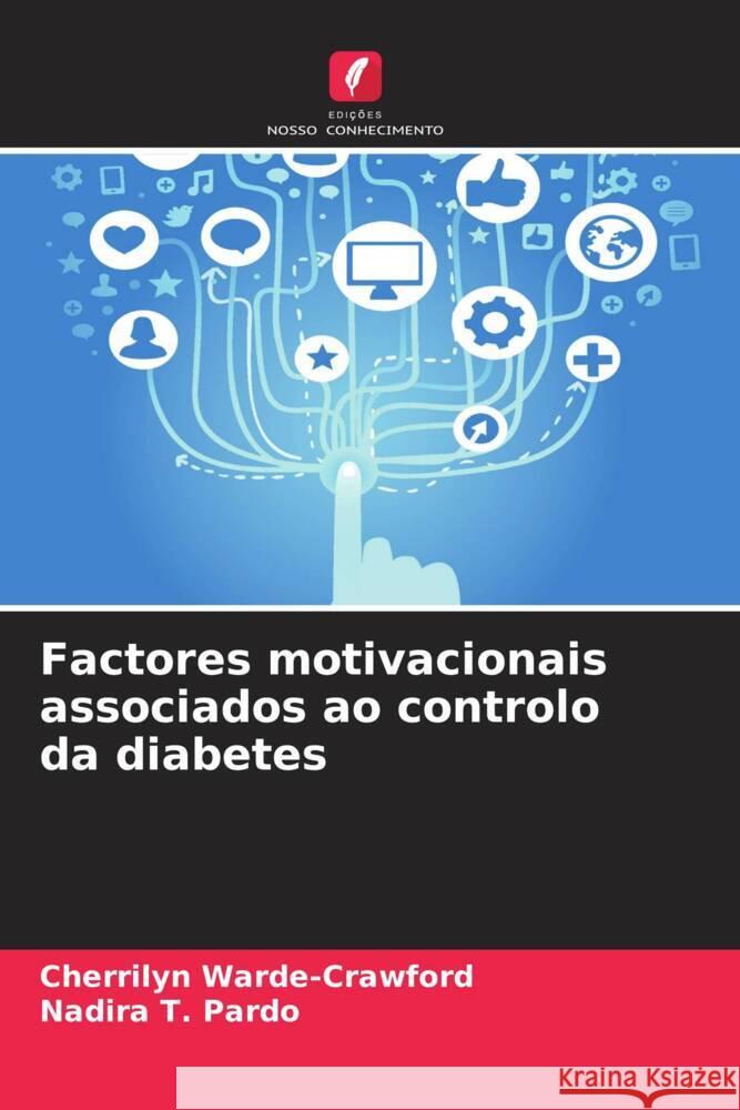 Factores motivacionais associados ao controlo da diabetes Warde-Crawford, Cherrilyn, Pardo, Nadira T. 9786203616996 Edições Nosso Conhecimento