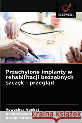 Przechylone implanty w rehabilitacji bezzębnych szczęk - przegląd Asweshya Venkat, Amalorpavam V, Akash Mithran 9786203617092