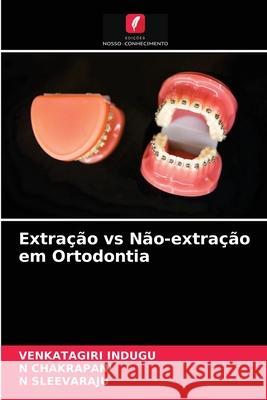 Extração vs Não-extração em Ortodontia Venkatagiri Indugu, N Chakrapani, N Sleevaraju 9786203617733 Edicoes Nosso Conhecimento