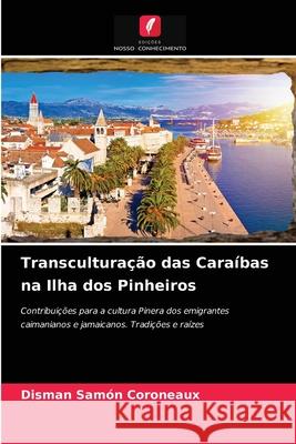 Transculturação das Caraíbas na Ilha dos Pinheiros Disman Samón Coroneaux 9786203617887 Edicoes Nosso Conhecimento