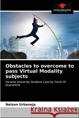 Obstacles to overcome to pass Virtual Modality subjects Nelson Urbaneja 9786203618259