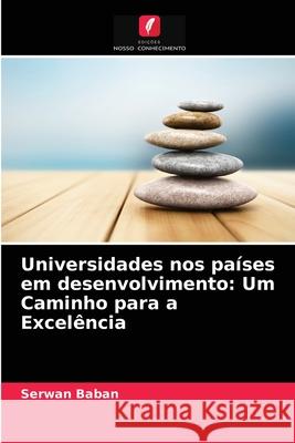 Universidades nos países em desenvolvimento: Um Caminho para a Excelência Serwan Baban 9786203618754