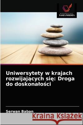 Uniwersytety w krajach rozwijających się: Droga do doskonalości Serwan Baban 9786203618860