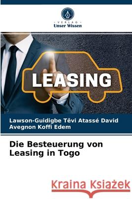 Die Besteuerung von Leasing in Togo Lawson-Guidigbe Têvi Atassé David, Avegnon Koffi Edem 9786203619553 Verlag Unser Wissen