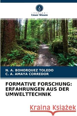 Formative Forschung: Erfahrungen Aus Der Umwelttechnik N A Bohorquez Toledo, C A Amaya Corredor 9786203619683 Verlag Unser Wissen