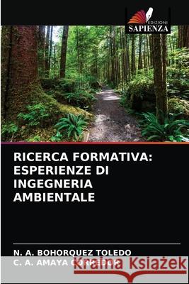 Ricerca Formativa: Esperienze Di Ingegneria Ambientale N A Bohorquez Toledo, C A Amaya Corredor 9786203619751 Edizioni Sapienza