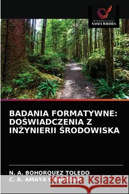 Badania Formatywne: DoŚwiadczenia Z InŻynierii Środowiska N A Bohorquez Toledo, C A Amaya Corredor 9786203619775 Wydawnictwo Nasza Wiedza