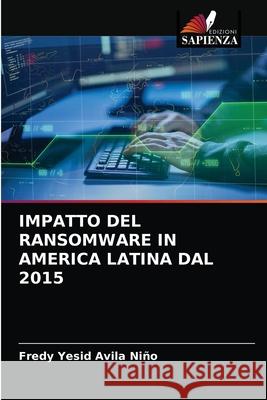Impatto del Ransomware in America Latina Dal 2015 Avila Ni 9786203619799 Edizioni Sapienza