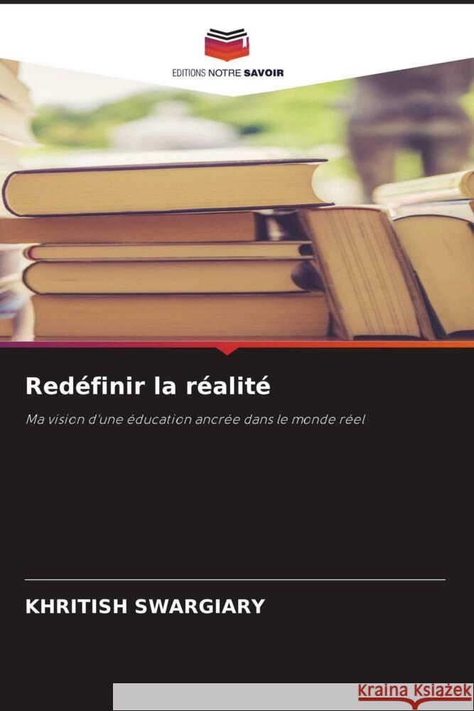 Redéfinir la réalité Swargiary, Khritish 9786203620207 Editions Notre Savoir