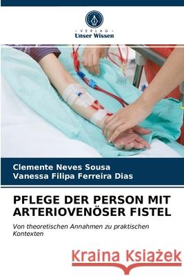 Pflege Der Person Mit Arteriovenöser Fistel Clemente Neves Sousa, Vanessa Filipa Ferreira Dias 9786203620375