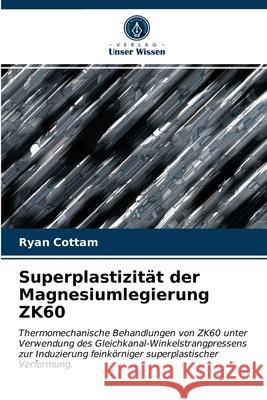 Superplastizität der Magnesiumlegierung ZK60 Ryan Cottam 9786203620696