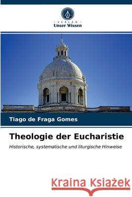 Theologie der Eucharistie Tiago de Fraga Gomes 9786203620955