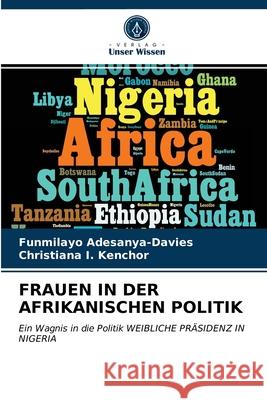 Frauen in Der Afrikanischen Politik Funmilayo Adesanya-Davies, Christiana I Kenchor 9786203621471 Verlag Unser Wissen