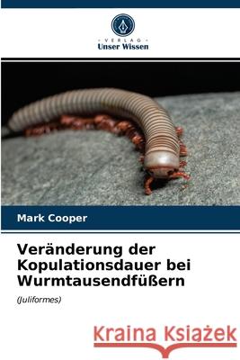 Veränderung der Kopulationsdauer bei Wurmtausendfüßern Mark Cooper 9786203621563