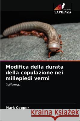 Modifica della durata della copulazione nei millepiedi vermi Mark Cooper 9786203621594