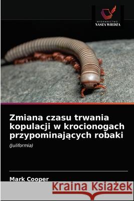 Zmiana czasu trwania kopulacji w krocionogach przypominających robaki Cooper, Mark 9786203621617