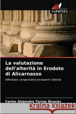 La valutazione dell'alterità in Erodoto di Alicarnasso Carlos Alejandro Torres Álvarez 9786203621839 Edizioni Sapienza