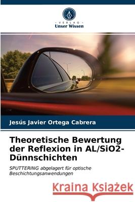 Theoretische Bewertung der Reflexion in AL/SiO2-Dünnschichten Jesús Javier Ortega Cabrera 9786203622195