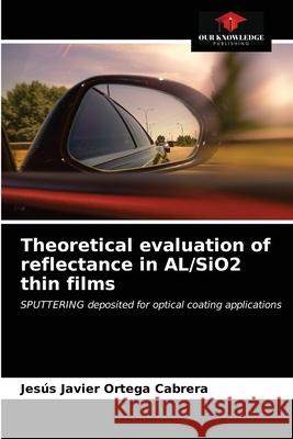 Theoretical evaluation of reflectance in AL/SiO2 thin films Jes Orteg 9786203622201 Our Knowledge Publishing