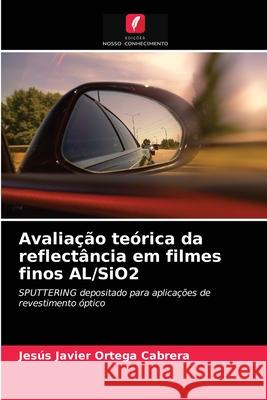 Avaliação teórica da reflectância em filmes finos AL/SiO2 Jesús Javier Ortega Cabrera 9786203622256 Edicoes Nosso Conhecimento