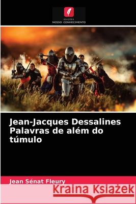 Jean-Jacques Dessalines Palavras de além do túmulo Jean Sénat Fleury 9786203622379