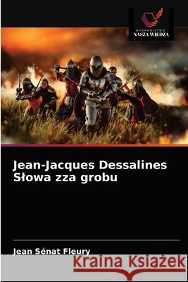 Jean-Jacques Dessalines Slowa zza grobu Jean Sénat Fleury 9786203622386