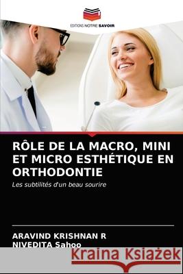 Rôle de la Macro, Mini Et Micro Esthétique En Orthodontie Krishnan R., Aravind 9786203622669