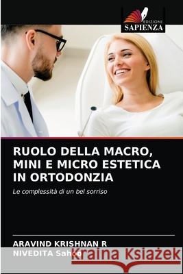 Ruolo Della Macro, Mini E Micro Estetica in Ortodonzia Aravind Krishna Nivedita Sahoo 9786203622676