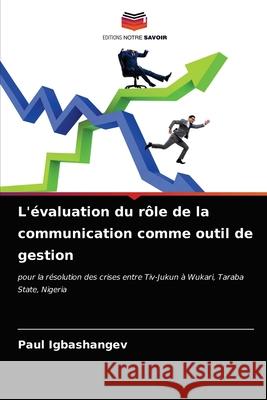 L'évaluation du rôle de la communication comme outil de gestion Igbashangev, Paul 9786203622843 Editions Notre Savoir