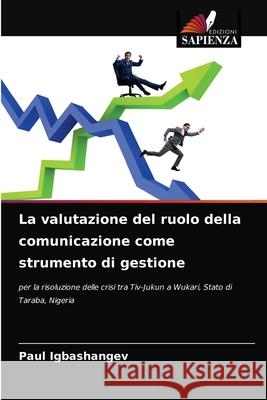 La valutazione del ruolo della comunicazione come strumento di gestione Paul Igbashangev 9786203622850 Edizioni Sapienza