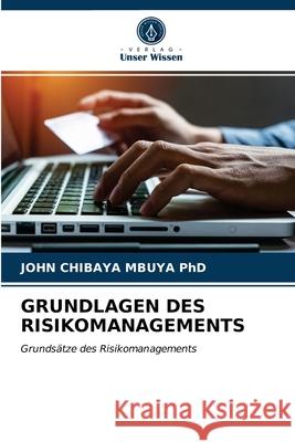 Grundlagen Des Risikomanagements John Chibaya Mbuya, PhD 9786203622980 Verlag Unser Wissen