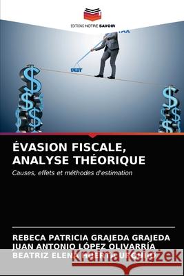 Évasion Fiscale, Analyse Théorique Grajeda Grajeda, Rebeca Patricia 9786203623093 Editions Notre Savoir