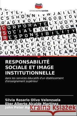 Responsabilité Sociale Et Image Institutionnelle Silvia Rosario Olivo Valenzuela, Eber Alberto Alcalde Martínez, John Peter Aguirre Landa 9786203623178 Editions Notre Savoir