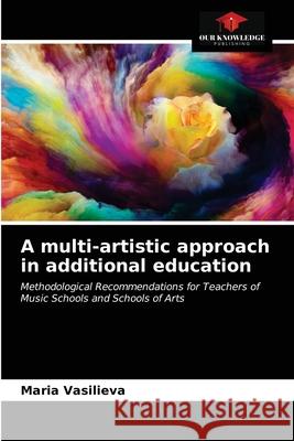 A multi-artistic approach in additional education Maria Vasilieva 9786203623239
