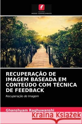 Recuperação de Imagem Baseada Em Conteúdo Com Técnica de Feedback Ghanshyam Raghuwanshi 9786203624311