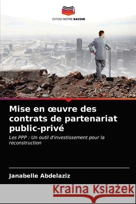 Mise en oeuvre des contrats de partenariat public-privé Janabelle Abdelaziz 9786203624762 Editions Notre Savoir