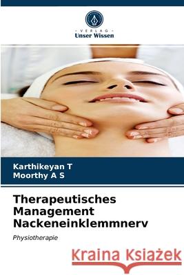 Therapeutisches Management Nackeneinklemmnerv Karthikeyan T, Moorthy A S 9786203624922 Verlag Unser Wissen