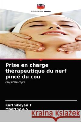 Prise en charge thérapeutique du nerf pincé du cou Karthikeyan T, Moorthy A S 9786203624946 Editions Notre Savoir