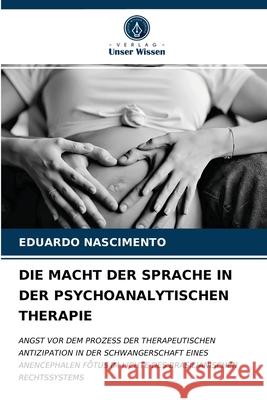 Die Macht Der Sprache in Der Psychoanalytischen Therapie Eduardo Nascimento 9786203625967